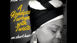 How To Create A Goddess Turban with Twists on short hair TUTORIAL [upl. by Eyahsal]