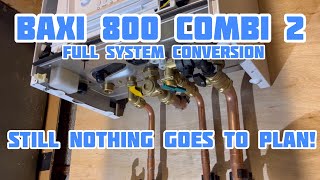 Baxi 800 Combi 2 Boiler Conversion  Still Nothing Goes To Plan [upl. by Ecnaret633]