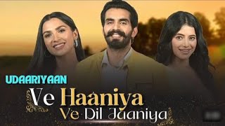 Ve Haaniya Ve dil jaaniya full song  Udaariyaan serial viral song Ve haniya ve dil jaaniya [upl. by Thekla909]