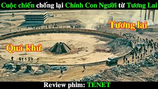 Cuộc Chiến Ngược Thời Gian chống lại Chính Con Người tới từ Tương Lai  REVIEW PHIM TENET [upl. by Inalial]