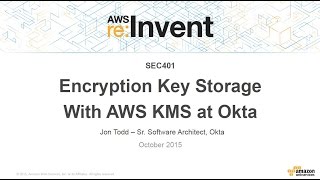 AWS reInvent 2015  SEC401 Encryption Key Storage with AWS KMS at Okta [upl. by Asia]