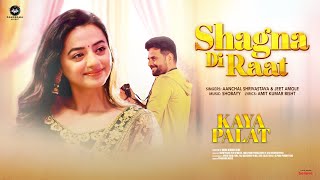 Shagna Di Raat Song Kaya Palat  Helly Shah  Rahhat Kazmi  Shobayy  Aanchal Shrivastava Jeet [upl. by Hcirdeirf]