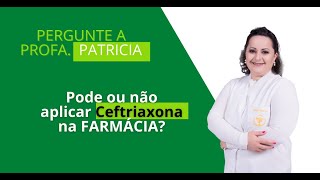 Pode ou não aplicar ceftriaxona na Farmácia [upl. by Malvin]