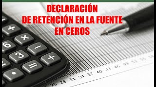 DECLARACION DE RETENCION EN LA FUENTE EN CEROS [upl. by Cruce]