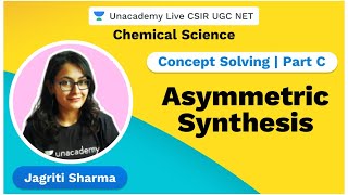 Concept solving  Part C  Asymmetric synthesis  Chemical Science  Jagriti Sharma [upl. by Nena132]