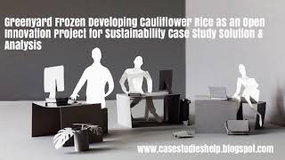 Greenyard Frozen Developing Cauliflower Rice as an Open Innovation Project Case Study Solution [upl. by Archibaldo25]