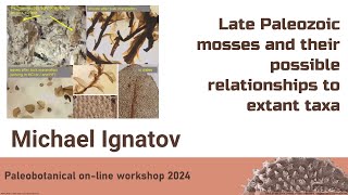 Michael Ignatov  Late Paleozoic mosses and their possible relationships to extant taxa [upl. by Bridie]