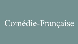 How to Pronounce ComédieFrançaise Correctly in French [upl. by Anerda41]