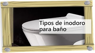 Tipos de inodoro para baño [upl. by Atinot]