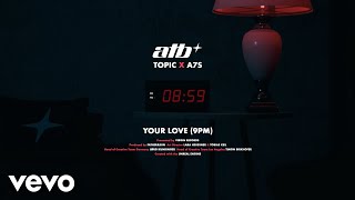 ATB x Topic x A7S  Your Love 9PM [upl. by Croner]