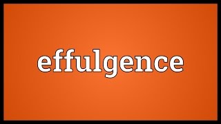 Effulgence Meaning [upl. by Valonia579]