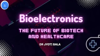 Bioelectronics The Future of Biotech and Healthcare Trend in the Biotechnology amp Healthcare sector [upl. by Jun88]