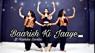 Baarish Ki Jaaye Kashika Sisodia Choreography [upl. by Yeliac]