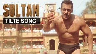 Sultan Title Song RE SULTAN ft Salman Khan Revealed [upl. by Senhauser]