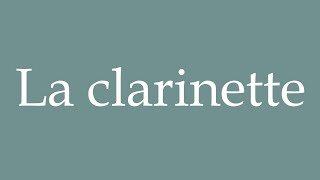 How to Pronounce La clarinette The clarinet Correctly in French [upl. by Tnilc689]