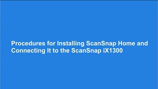 Procedures for Installing ScanSnap Home and Connecting It to the ScanSnap iX1300 [upl. by Faith]