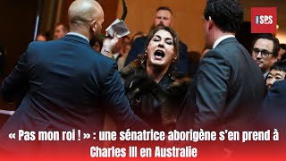 « Pas mon roi  »  une sénatrice aborigène s’en prend à Charles III en Australie [upl. by Maxama118]