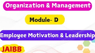 Employee Motivation and leadership ModuleD Organization and Management [upl. by Adliw]