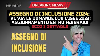 ASSEGNO DI INCLUSIONE 2024 AL VIA LE DOMANDE CON L’ISEE 2023 AGGIORNAMENTO ENTRO FEBBRAIO [upl. by Darra848]