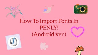 How To Import Fonts in Penly Android ver [upl. by Mel]