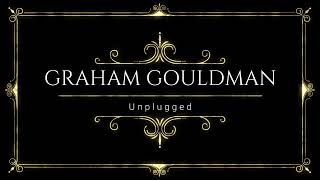 GRAHAM GOULDMAN UNPLUGGED [upl. by Nodnil42]