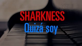 Sharkness  Quizá soy [upl. by Lemahs]