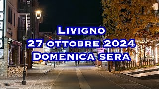 Livigno 27 ottobre 2024 Domenica sera di ottobre [upl. by Haliehs570]