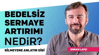 Bilmeyene anlatır gibi  Bedelsiz sermaye artırımı nedir  Emrah Lafçı [upl. by Kos]