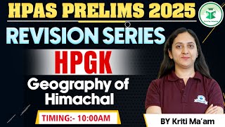 HP GK Geography of Himachal  HPAS Prelims 2025 HP GK Revision Series  HPAS Prelims Preparation [upl. by Earla]