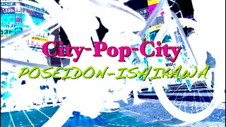 ポセイドン・石川「CityPopCity」ミュージックビデオ [upl. by Ayar]