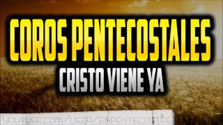 Cristo viene  Coros Pentecostales [upl. by Philip]