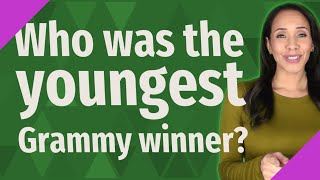 Who was the youngest Grammy winner [upl. by Holna]