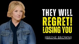 The Heartfelt Truth They Will Regret Losing You  Brené Brown Best Motivational Speech [upl. by Laleb]