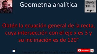 Obtén la ecuación general de la recta cuya intersección con el eje x es 3 y su inclinación es de 12 [upl. by Nallek224]