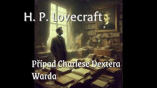 HP Lovecraft  Případ Charlese Dextera Warda 6 hodin celé [upl. by Enilav]