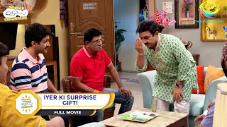 IYER KI SURPRISE GIFT I FULL MOVIE I Taarak Mehta Ka Ooltah Chashmah  तारक मेहता का उल्टा चश्मा [upl. by Latea]