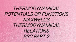 BSc Physics Thermodynamical Potentials Or FunctionsMaxwells Thermodynamical Relations lect 5 [upl. by Aneram]