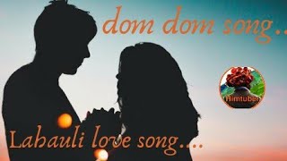 dom dom song Lahauli song [upl. by Animehliw]