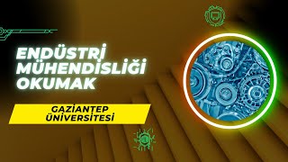 Gaziantep Üniversitesinde Endüstri Mühendisliği Okumak  Endüstri Mühendisliği İş İmkanları Maaş [upl. by Ettevi]