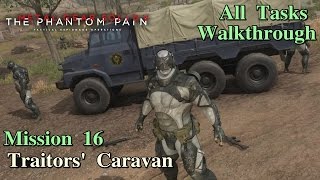 Metal Gear Solid V The Phantom Pain ★ Mission 16 Traitors Caravan All Tasks [upl. by Anaitat88]