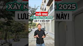 Tuổi 1992 Xây Nhà Năm 2025 Cần Lưu Ý 2 Điều Sau [upl. by Kit381]