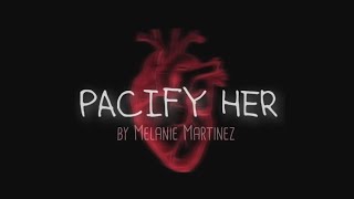 PACIFY HER lyrics  MELANIE MARTINEZ [upl. by Yznyl]