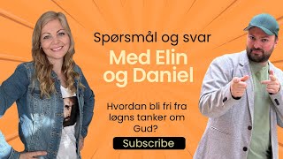 QampA med Elin og Daniel Hvordan kan jeg bli fri fra løgns tanker om Gud [upl. by Spencer]