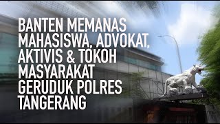 Banten Memanas Mahasiswa Advokat Aktivis amp Tokoh Masyarakat Geruduk Polres Tangerang [upl. by Hendrickson314]