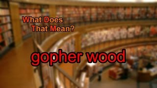 What does gopher wood mean [upl. by Cece]