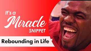 Rebounding in Life  Its a Miracle Snippet [upl. by Dav]