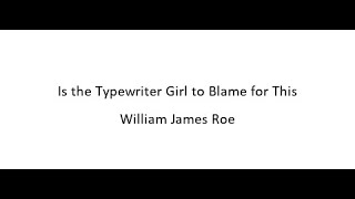 Is the Typewriter Girl to Blame for This  William James Roe [upl. by Nawoj]