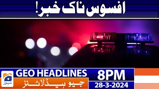 Geo News Headlines 8 PM  𝐒𝐚𝐝 𝐍𝐞𝐰𝐬  28 March 2024 [upl. by Cavil]