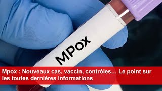 Mpox  Nouveaux cas vaccin contrôles… Le point sur les toutes dernières informations [upl. by Cormick]