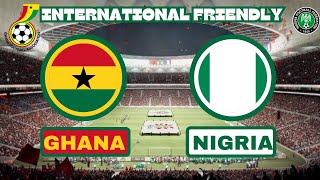 NIGERIA V GHANA  INTERNATIONAL FRIENDLY GAME  LIVE COMMENTARY [upl. by Letta536]